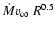 $\dot{M}v_{\rm \infty}~R^{0.5}$