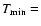 $T_{\rm min}=$