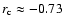 $r_{\rm c}\approx -0.73$