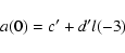 \begin{displaymath}a(0) = c^\prime + d^\prime l(-3)
\end{displaymath}