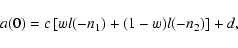 \begin{displaymath}a(0) = c \left[ w l(-n_1) + (1-w) l(-n_2)\right] + d,
\end{displaymath}