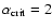 $\alpha _{\rm crit}=2$