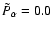 $\tilde{P}_{\alpha}= 0.0$