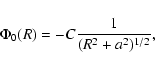 \begin{displaymath}\Phi_{0}(R) = - C \frac{1}{(R^2 + a^2)^{1/2}},
\end{displaymath}