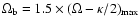 $\Omega_{\rm b}=1.5\times (\Omega-\kappa/2)_{\rm max}$