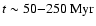 $t \sim 50{-}250\rm ~Myr$