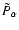 $\tilde{P}_{\alpha}$