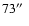 $73\hbox{$^{\prime\prime}$ }$