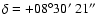 $\delta = +08^{\circ}30\hbox{$^\prime$ }21\hbox{$^{\prime\prime}$ }$