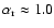 $\alpha_{\rm r}\approx 1.0$