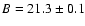 $B=21.3\pm 0.1$