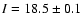 $I=18.5\pm 0.1$