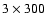 $3\times 300$
