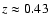 $z \approx 0.43$