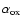 $\alpha_{\rm ox}$