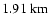 $ 1.91 \textnormal{ km}$