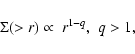 \begin{displaymath}\Sigma(> r)\propto \begin{array}{ll}
r^{1-q}, & q>1,
\end{array}\end{displaymath}