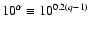 $10^{\alpha} \equiv 10^{0.2(q-1)}$