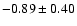$-0.89 \pm 0.40$