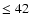 $\leq 42$