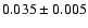 $0.035 \pm 0.005$