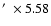 $\hbox{$^\prime$ }\times 5.58$
