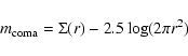 \begin{displaymath}m_{\rm coma} = \Sigma (r) - 2.5 \log (2 \pi r^{2})
\end{displaymath}