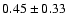 $0.45 \pm 0.33$