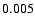 $ \textnormal{0.005}$
