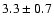 $3.3 \pm 0.7$
