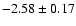 $-2.58\pm0.17$