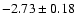 $-2.73\pm0.18$