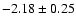 $-2.18\pm0.25$