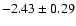 $-2.43\pm0.29$