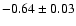 $-0.64\pm0.03$