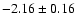 $-2.16\pm0.16$