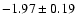 $-1.97\pm0.19$