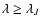$\lambda \geq \lambda_{J}$