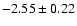 $-2.55\pm0.22$