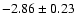 $-2.86\pm0.23$