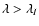 $\lambda > \lambda_I $