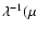 $\lambda^{-1} (\mu $