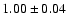 $1.00\pm0.04$