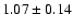 $1.07\pm0.14$