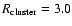 $R_{\rm cluster} = 3.0$
