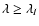 $\lambda \geq \lambda_I$