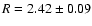 $R=2.42 \pm 0.09$