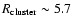 $R_{\rm cluster} \sim 5.7$