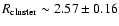 $R_{\rm cluster} \sim 2.57\pm0.16$