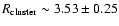 $R_{\rm cluster}\sim3.53\pm0.25$